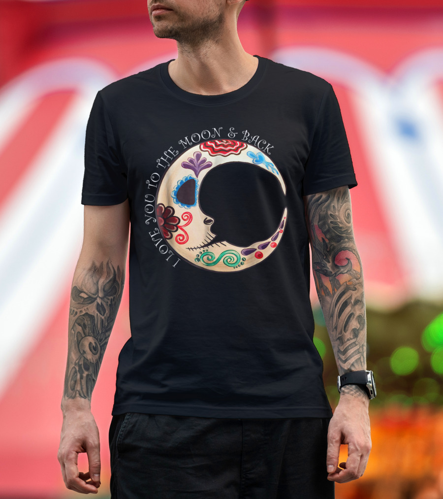I Love You to the Moon and Back Sugar Skull Decorated Crescent Moon T-Shirt