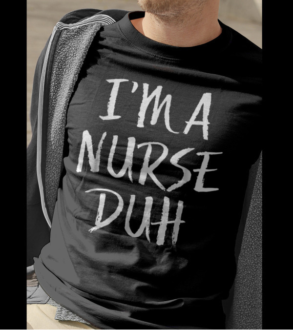 I'm A Nurse Duh Funny Lazy Simple T-Shirt