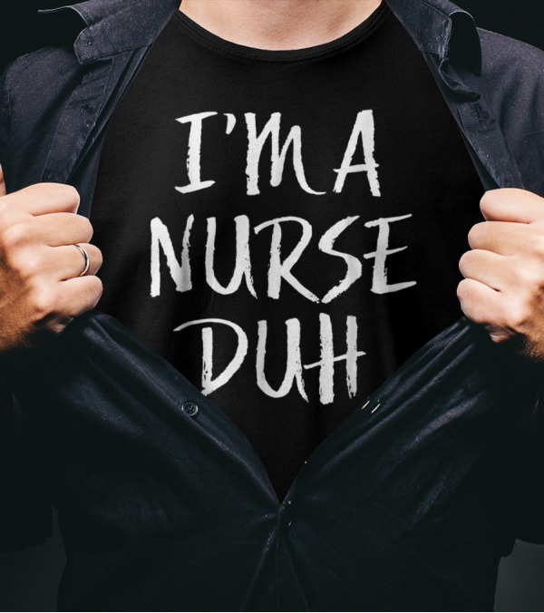 I'm A Nurse Duh Funny Lazy Simple T-Shirt