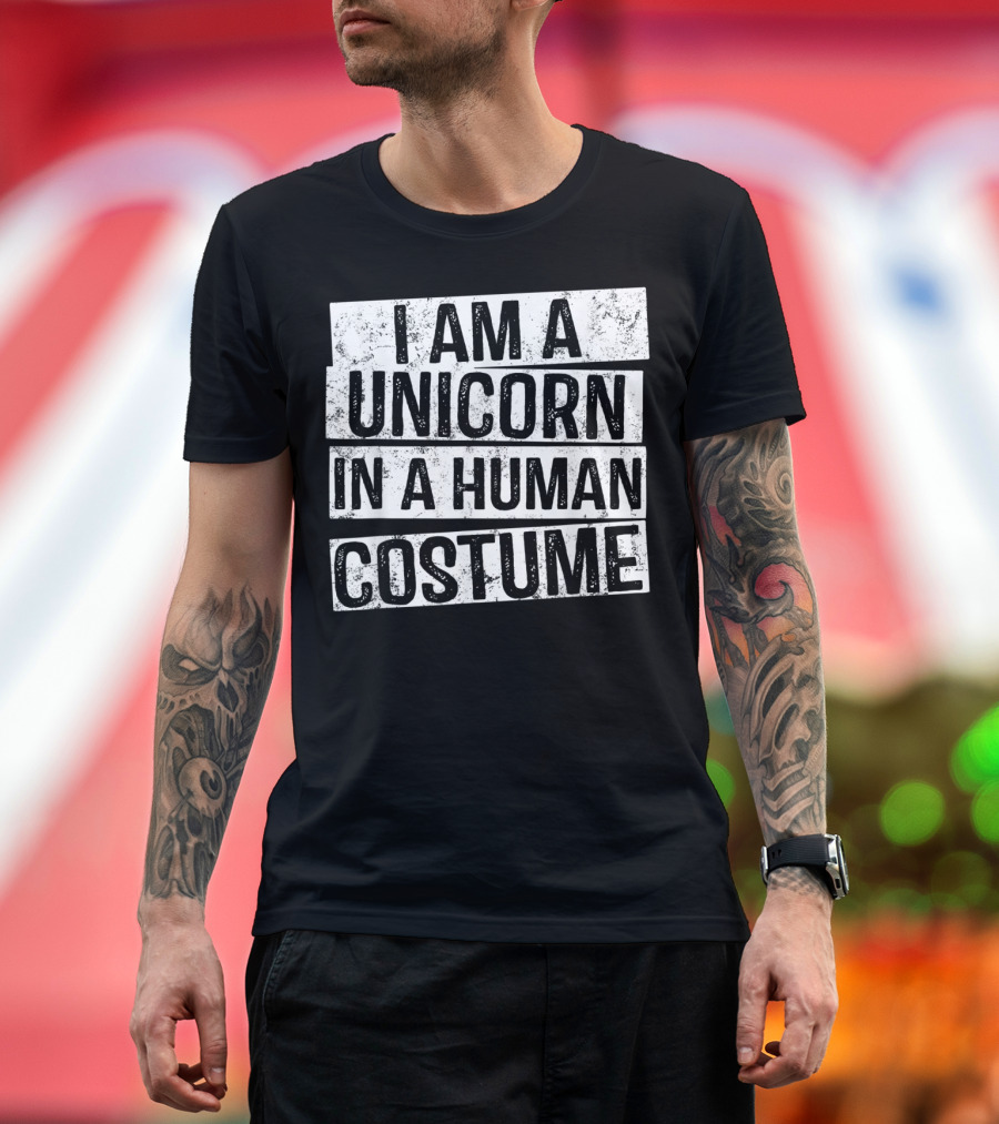 I Am A Unicorn In A Human Costume T-Shirt