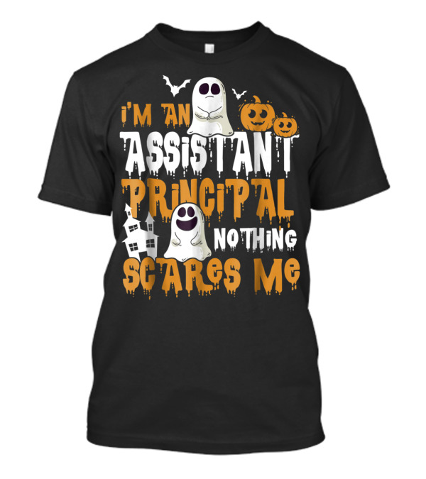 I'm An Assistant Principal Nothing Scares Me Ghosts And Pumpkins Halloween T-Shirt