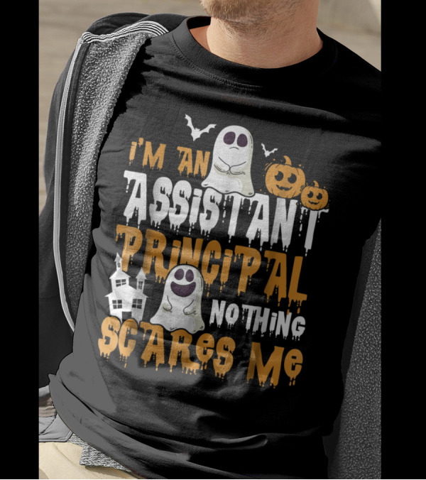 I'm An Assistant Principal Nothing Scares Me Ghosts And Pumpkins Halloween T-Shirt