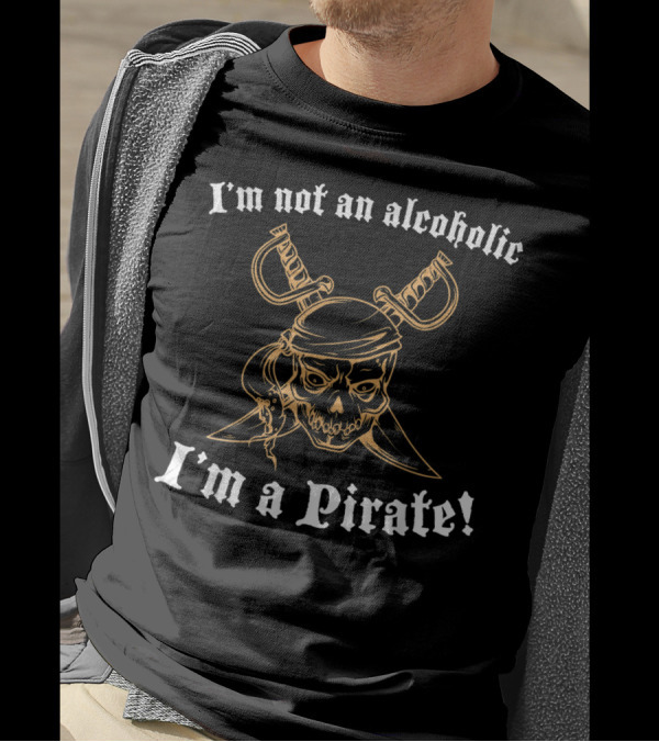 I'm Not An Alcoholic I'm A Pirate Skull And Swords T-Shirt