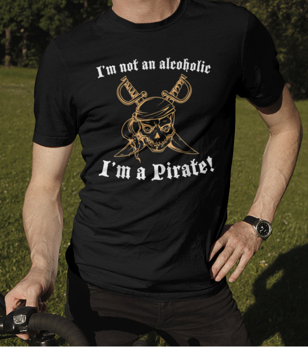 I'm Not An Alcoholic I'm A Pirate Skull And Swords T-Shirt
