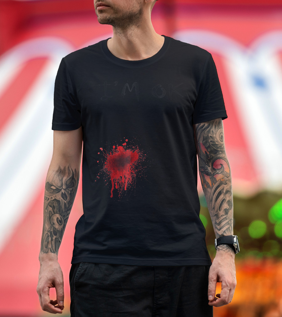 I'm OK Funny Bloody Splatters T-Shirt