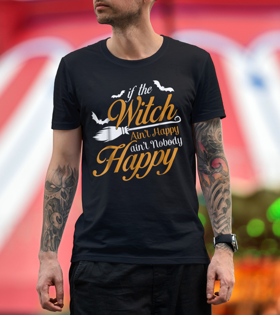 If The Witch Ain't Happy Ain't Nobody Happy Broomstick Bats Halloween T-Shirt