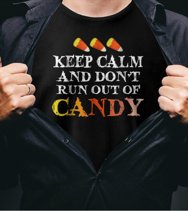 Keep Calm And Don't Run Out Of Candy With Candy Corn T-Shirt