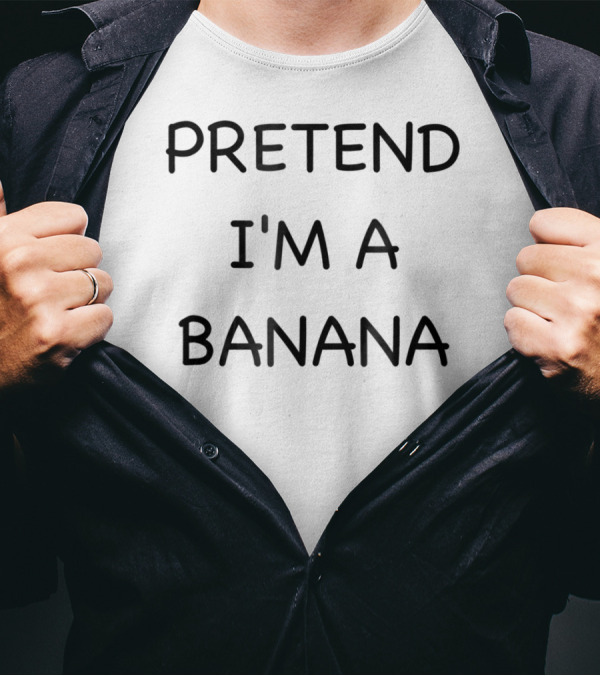 Pretend I'm A Banana Funny Lazy Easy Fast T-Shirt