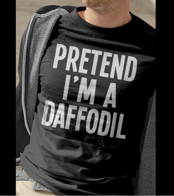 Lazy Halloween Costume Pretend I'm A Daffodil Pretend I'm A Daffodil T-Shirt