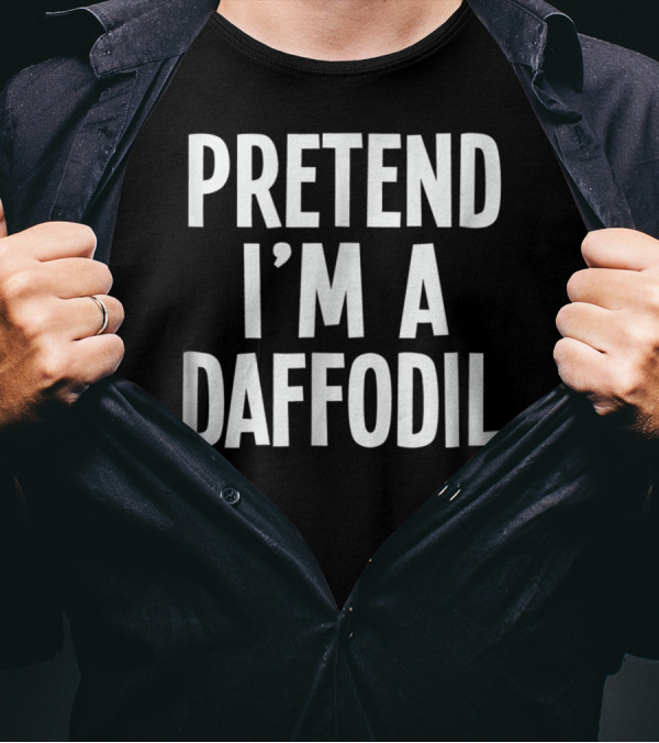 Lazy Halloween Costume Pretend I'm A Daffodil Pretend I'm A Daffodil T-Shirt