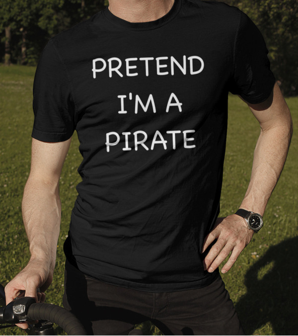 Pretend I'm A Lazy Pirate Funny Easy Fast T-Shirt
