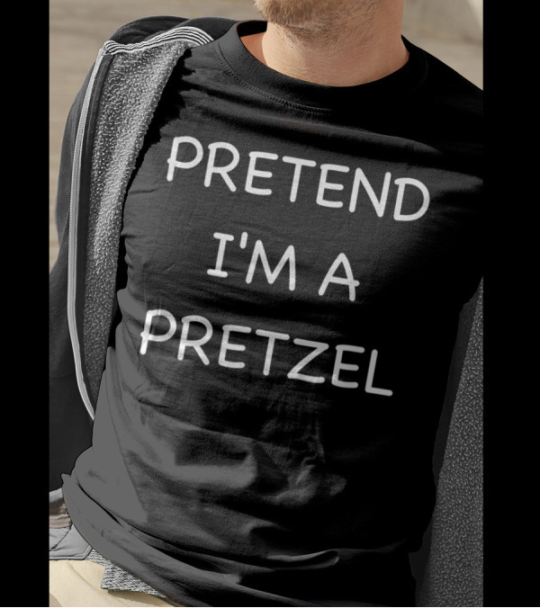 Pretend I'm A Pretzel Lazy Funny Easy Fast T-Shirt