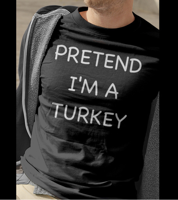 Pretend I'm A Turkey Lazy Funny Easy Fast T-Shirt