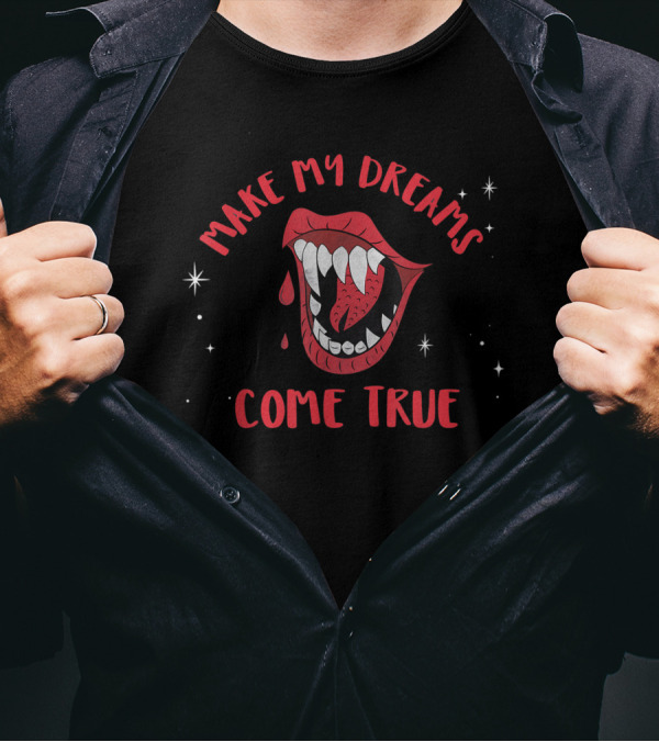 Make My Dreams Come True Vampire Fangs Halloween T-Shirt