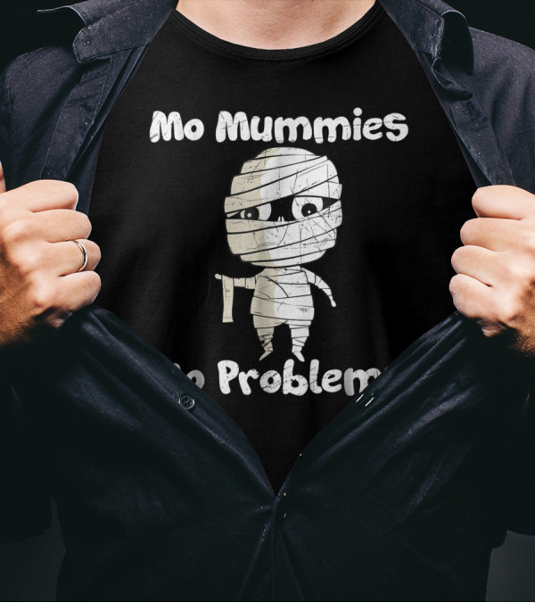 Mo Mummies Mo Problems Funny Halloween Mummy Costume Humor T-Shirt