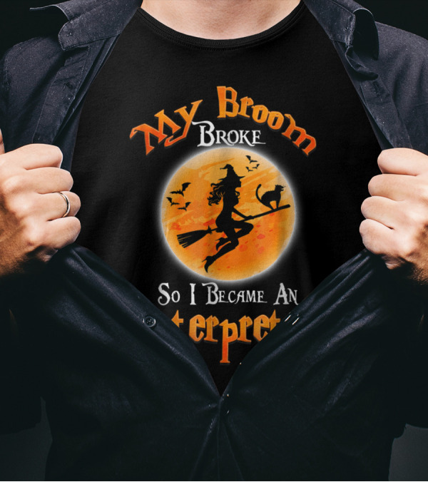 My Broom Broke So I Became An Interpreter T-Shirt