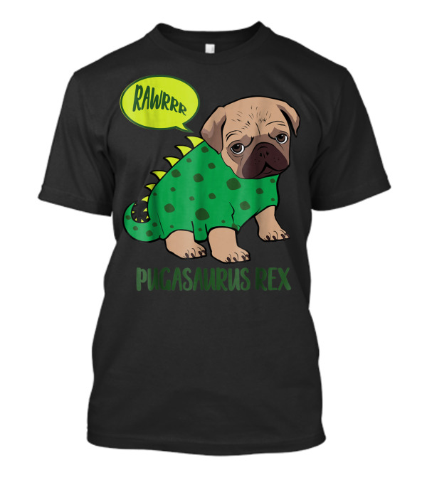 Rawrrr Pugasaurus Rex Cute Pug Dinosaur T-Shirt