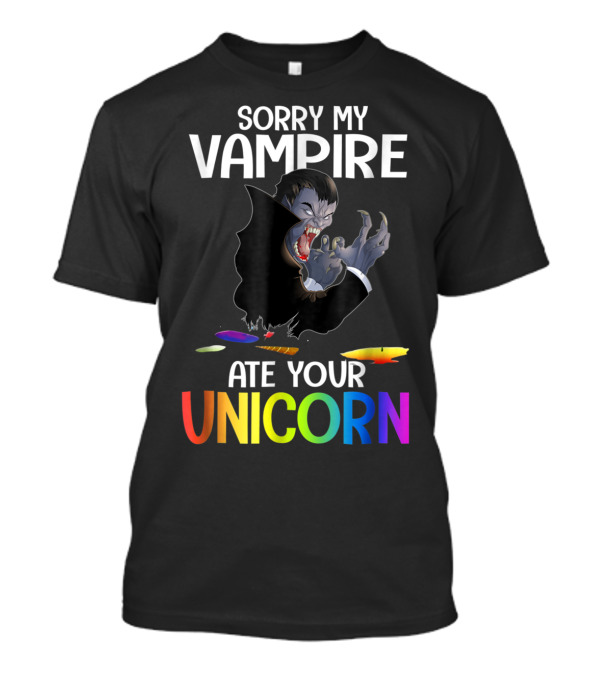 Sorry My Vampire Ate Your Unicorn Rainbow Text With Vampire T-Shirt