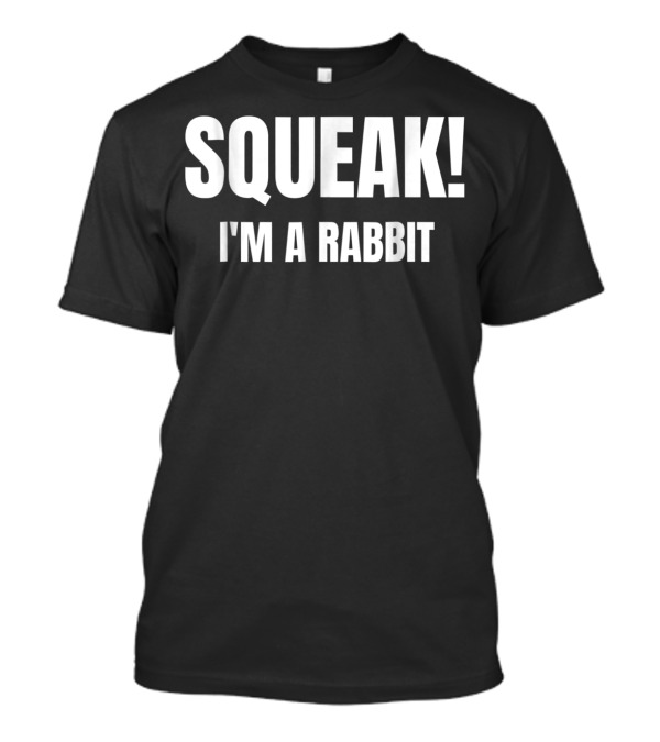 Squeak I'm A Rabbit T-Shirt
