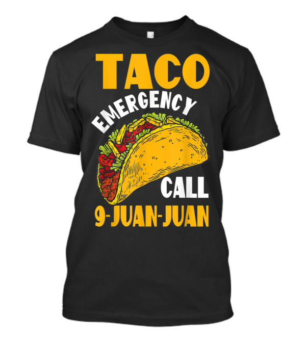Taco Emergency Call 9 Juan Juan Cinco De Mayo Celebration Fun T-Shirt