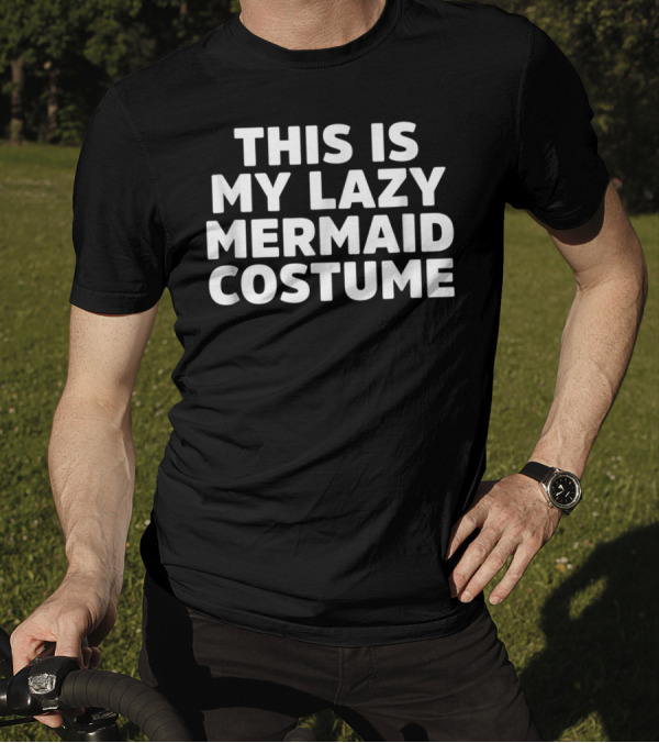 THIS IS MY LAZY MERMAID COSTUME T-Shirt