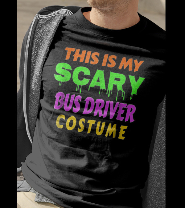 This Is My Scary Bus Driver Costume Halloween Radioactive Colors T-Shirt