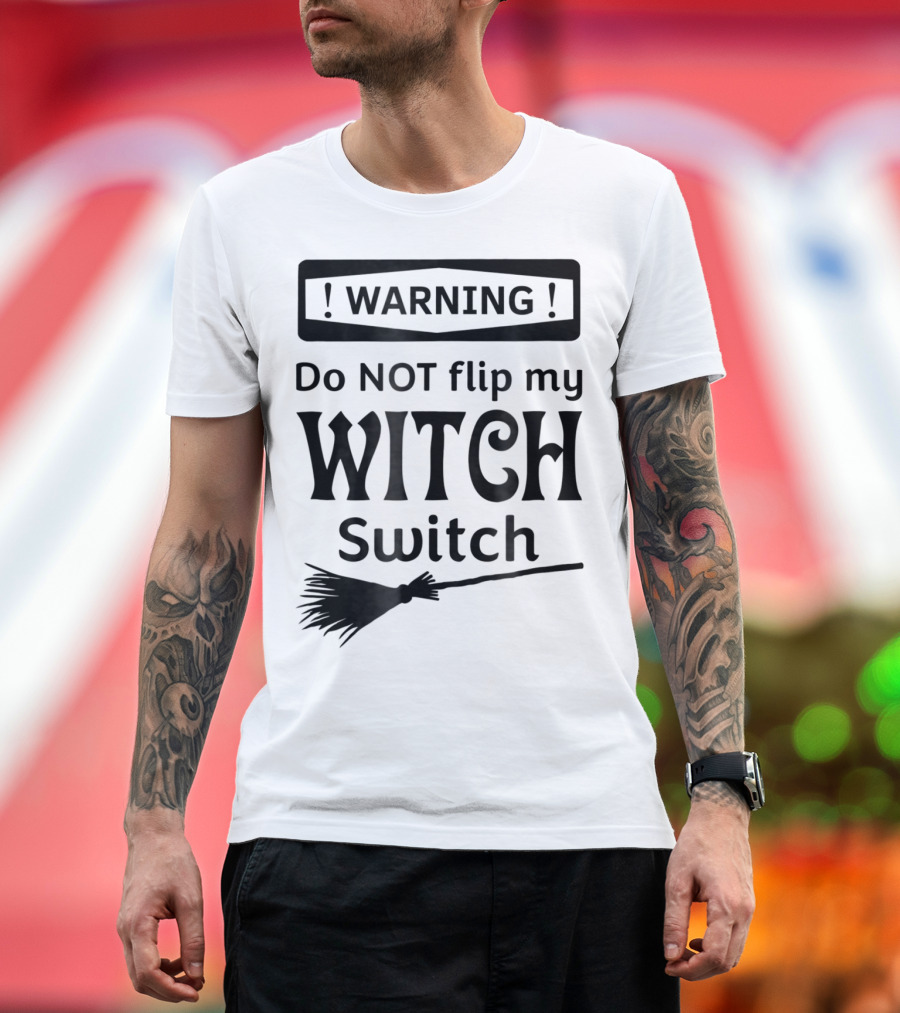 WARNING Do NOT Flip My Witch Switch Broomstick T-Shirt