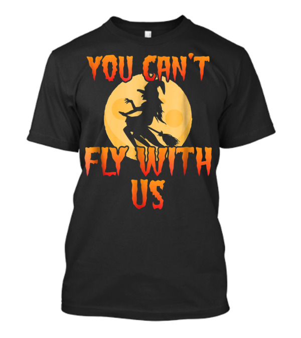 You Can't Fly With Us Halloween Witch Silhouette Against Full Moon T-Shirt