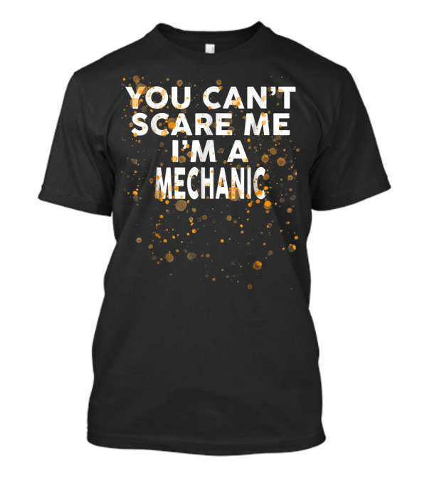 You Can't Scare Me I'm A Mechanic Vintage Speckled Text T-Shirt