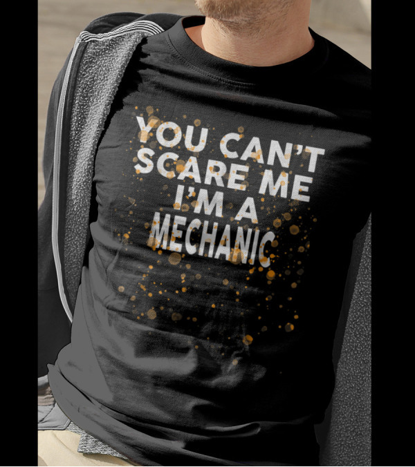You Can't Scare Me I'm A Mechanic Vintage Speckled Text T-Shirt