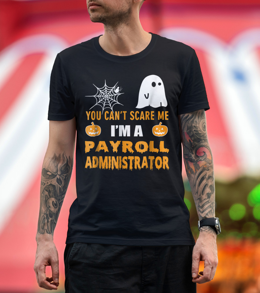 You Can't Scare Me I'm A Payroll Administrator Halloween Ghost Pumpkin Spiderweb T-Shirt