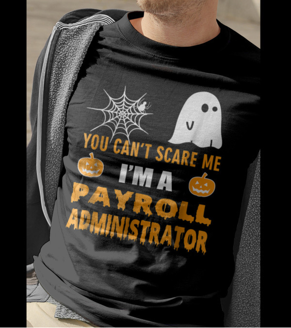 You Can't Scare Me I'm A Payroll Administrator Halloween Ghost Pumpkin Spiderweb T-Shirt