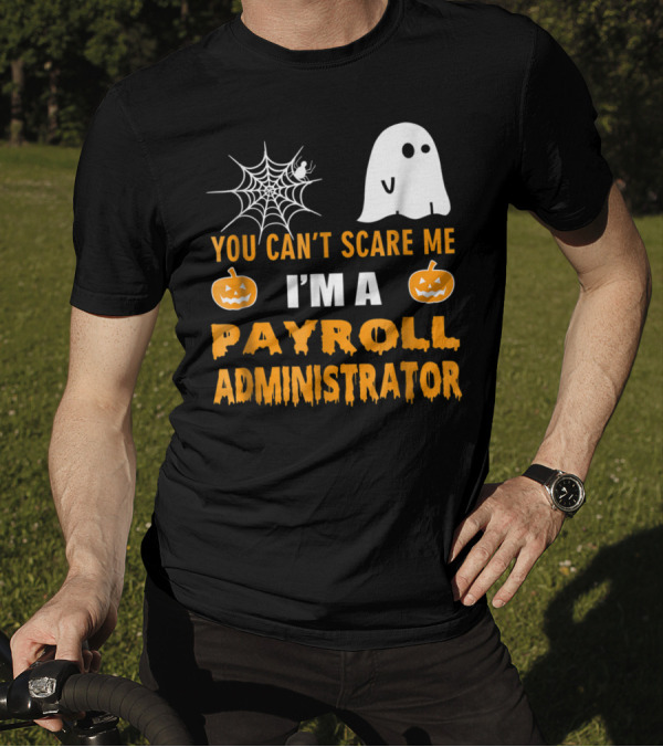 You Can't Scare Me I'm A Payroll Administrator Halloween Ghost Pumpkin Spiderweb T-Shirt