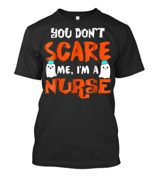 You Don't Scare Me I'm A Nurse Ghosts Halloween T-Shirt