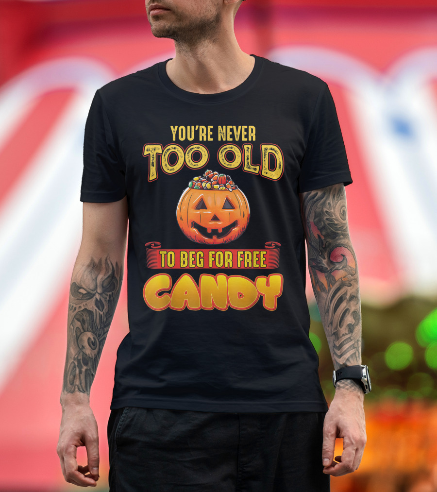 You're Never Too Old For Halloween Pumpkin Candy Fun T-Shirt
