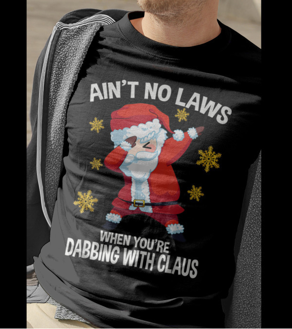 Ain’t No Laws When You’re Dabbing With Claus Snowflakes Santa Dance T-Shirt