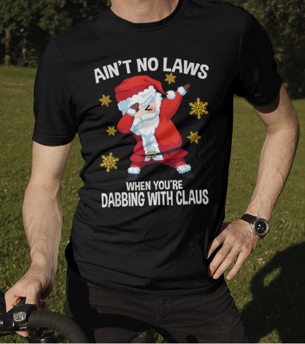 Ain’t No Laws When You’re Dabbing With Claus Snowflakes Santa Dance T-Shirt