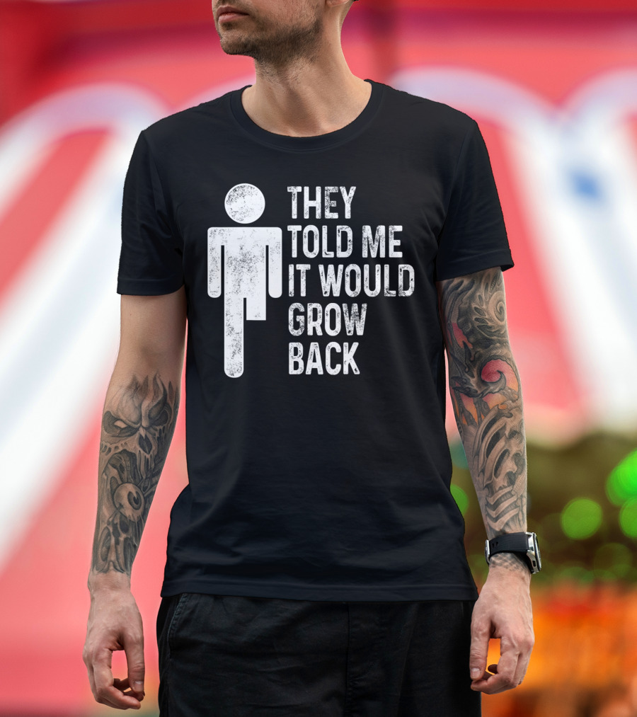 Ampu Humor They Told Me It Would Grow Back Recovery T-Shirt