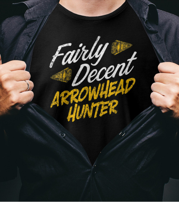 Fairly Decent Arrowhead Hunter Collector T-Shirt