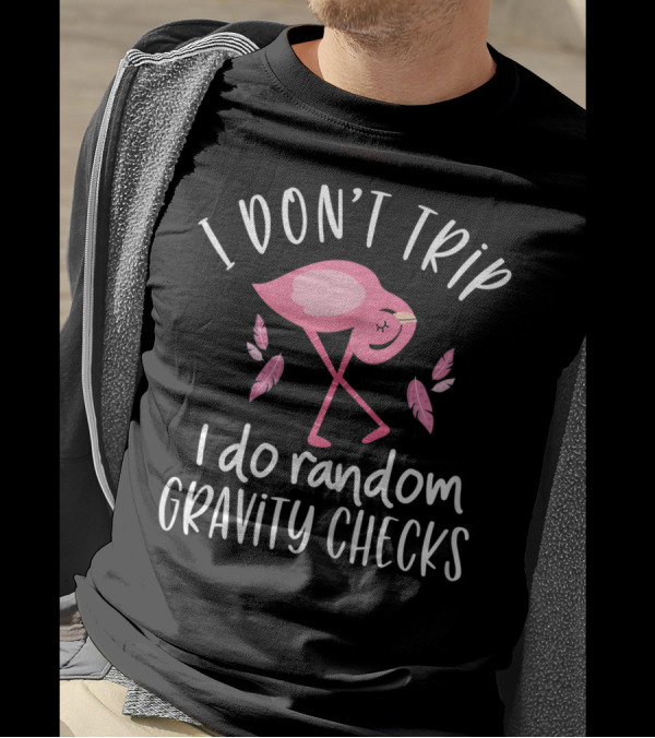 I Don't Trip I Do Random Gravity Checks Clumsy Flamingo T-Shirt