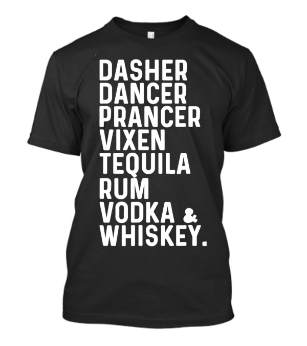 Dasher Dancer Prancer Vixen Tequila Rum Vodka Whiskey T-Shirt