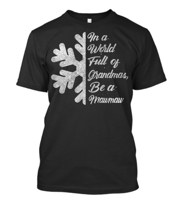 In A World Full Of Grandmas Be A Mawmaw Snowflake T-Shirt