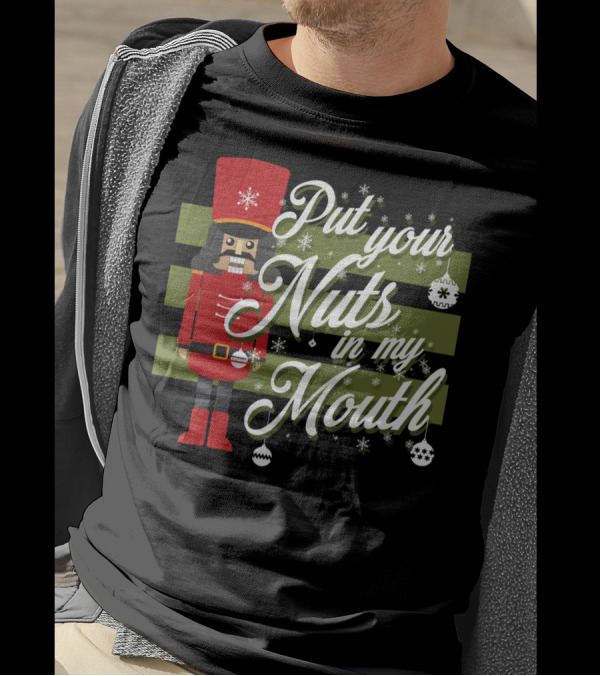 Put Your Nuts In My Mouth Christmas Nutcracker T-Shirt