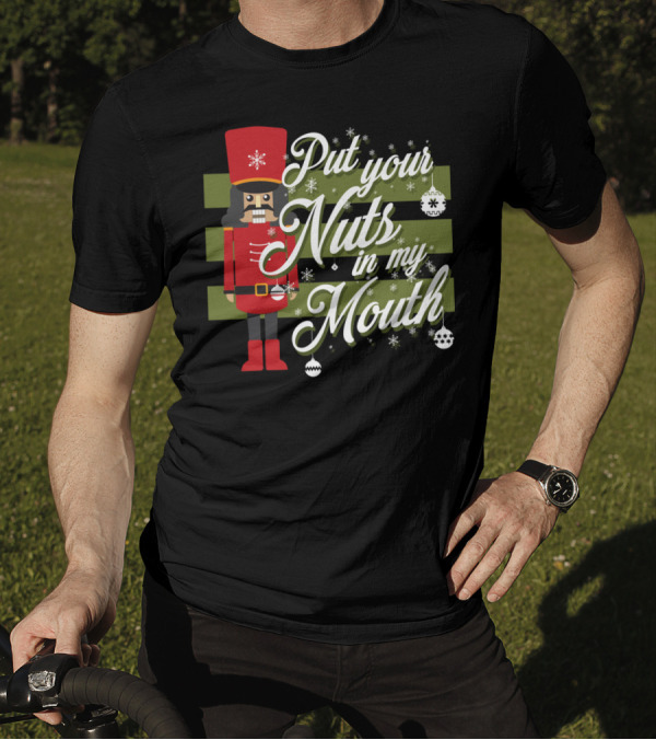 Put Your Nuts In My Mouth Christmas Nutcracker T-Shirt