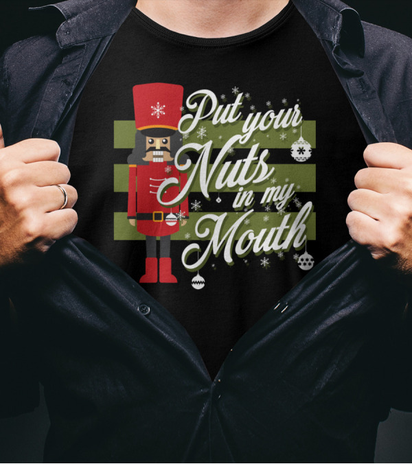 Put Your Nuts In My Mouth Christmas Nutcracker T-Shirt