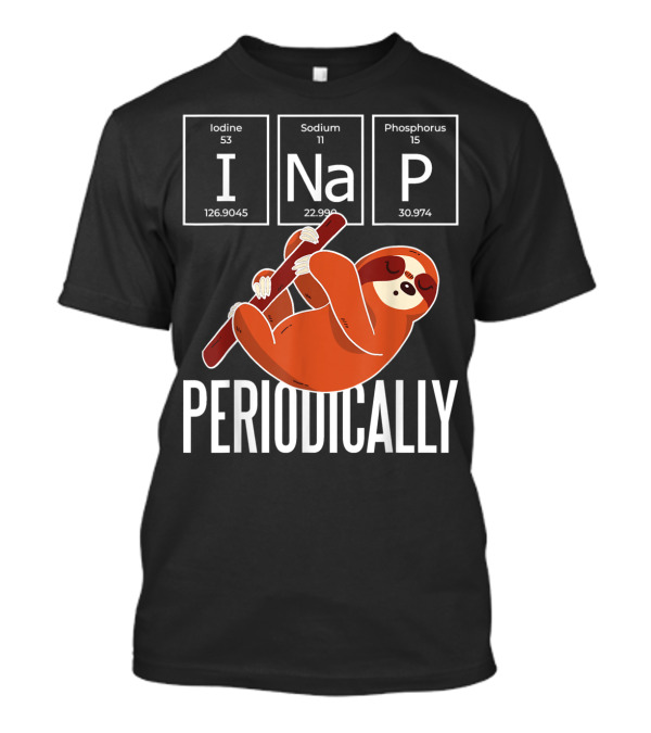 Funny I Nap Periodically Sloth Chemistry Science Lovers T-Shirt