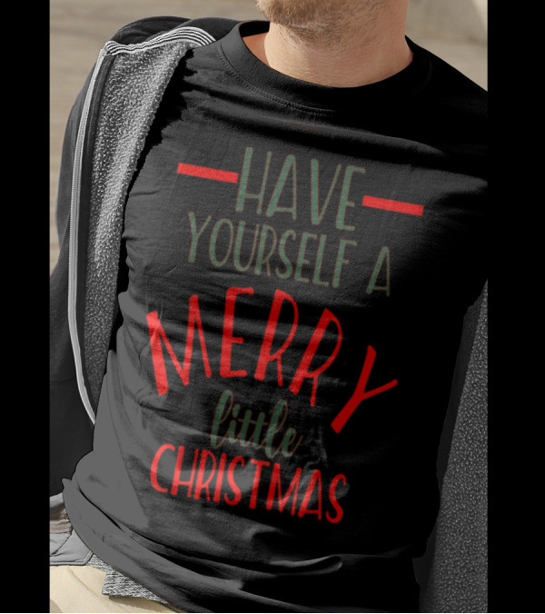 Have Yourself A Merry Little Christmas T-Shirt