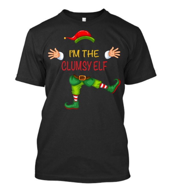 I'm The Clumsy Elf Christmas Matching Squad Festive Holiday Humor T-Shirt