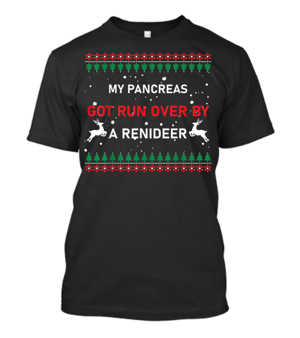 My Pancreas Got Run Over By A Reindeer Ugly Christmas T-Shirt