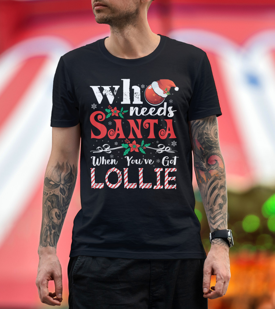 Who Needs Santa When You've Got Lollie Christmas Design with Santa Hat and Candy Cane Stripes T-Shirt
